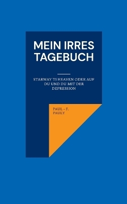 Mein irres Tagebuch - Paul-F. Pauly