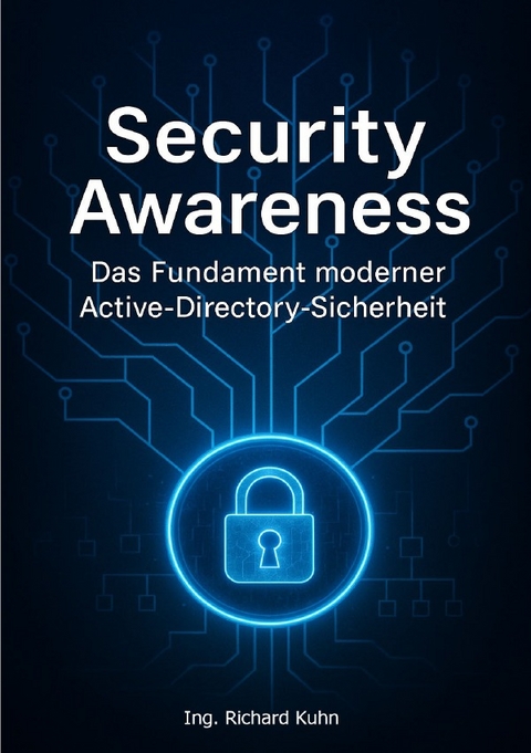 Security Awareness &ndash; Das Fundament moderner Active-Directory-Sicherheit - Richard Kuhn