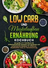 Low Carb und Muskelaufbau Ern&auml;hrung Kochbuch - Vanessa Zimmermann