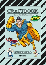 CRAFTBOOK - SUPERHELDEN - TOLLE MOTIVE - BASTELANLEITUNG SUPERHELDENKOST&Uuml;M - KNIFFLIGE R&Auml;TSEL - LUSTIGE AUFGABEN - IDEENFINDUNG - TIERE - Gabriele Andr&eacute;, Wolfgang Andr&eacute;