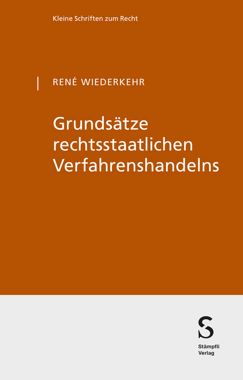 Grunds&auml;tze rechtsstaatlichen Verfahrenshandelns - Ren&eacute; Wiederkehr