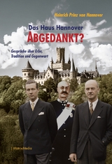 Das Haus Hannover - ABGEDANKT? - Heinrich Prinz von Hannover