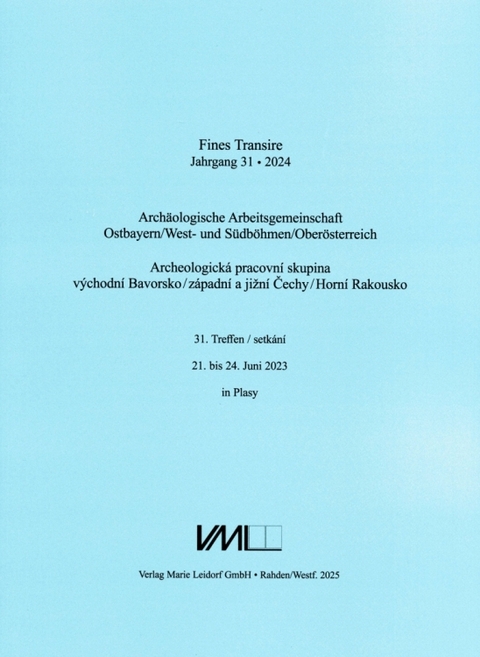 Arch&auml;ologische Arbeitsgemeinschaft Ostbayern /West- und S&uuml;db&ouml;hmen / Fines Transire. Arch&auml;ologische Arbeitsgemeinschaft Ostbayern /West- und S&uuml;db&ouml;hmen / Ober&ouml;sterreich - 