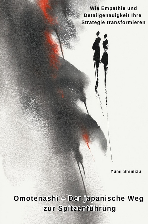 Omotenashi &ndash; Der japanische Weg zur Spitzenf&uuml;hrung - Yumi Shimizu