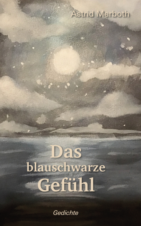 Das blauschwarze Gef&uuml;hl - Astrid Merboth
