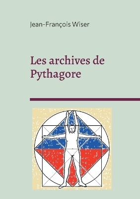 Les archives de Pythagore - Jean-Fran&ccedil;ois Wiser