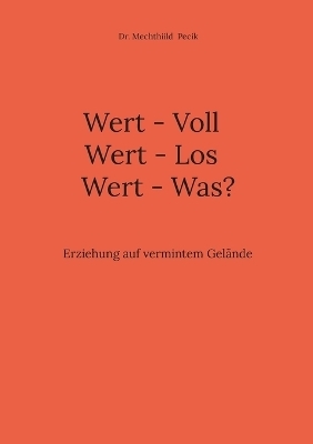 Wert - Voll Wert - Los Wert - Was? - Dr. Mechthiild Pecik