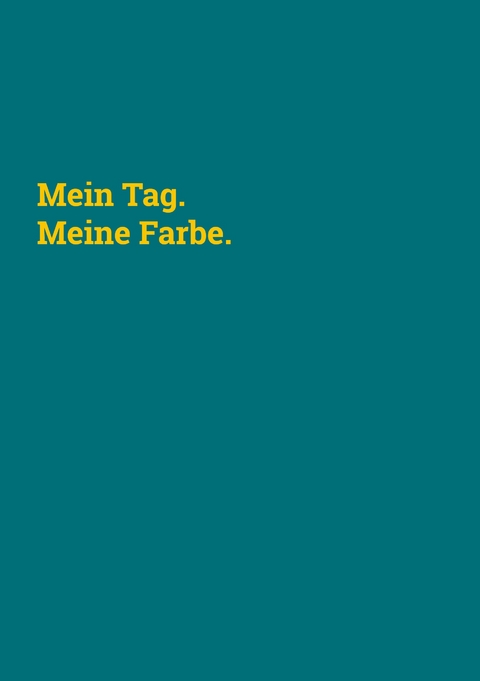 Mein Tag. Meine Farbe. - Anna Paga