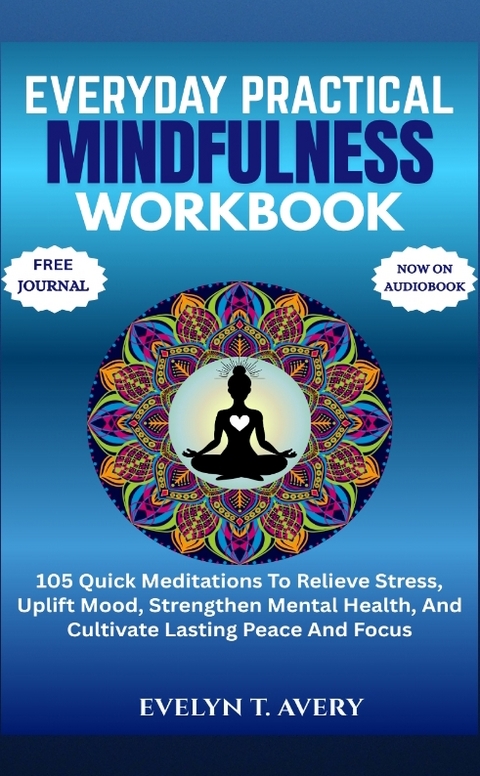 EVERYDAY PRACTICAL MINDFULNESS WORKBOOK - Evelyn T. Avery