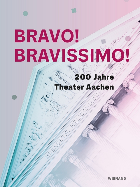 Bravo! Bravissimo! 200 Jahre Theater Aachen - 