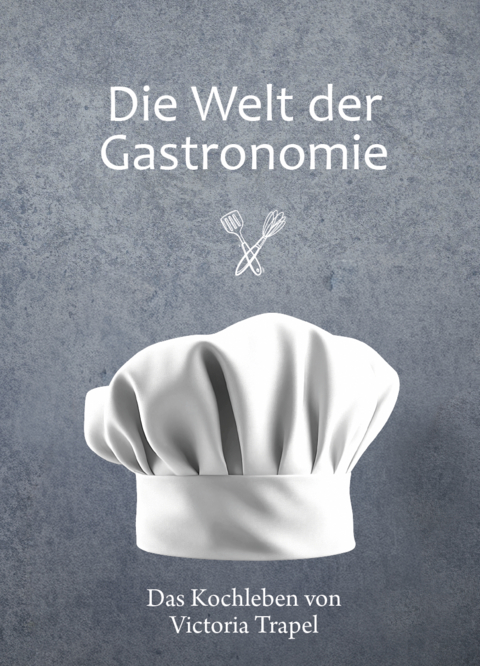 Die Welt der Gastronomie - Victoria Trapel