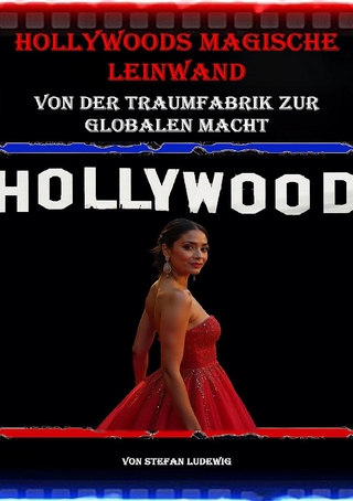 Hollywoods magische Leinwand I Von der Traumfabrik zur globalen Macht