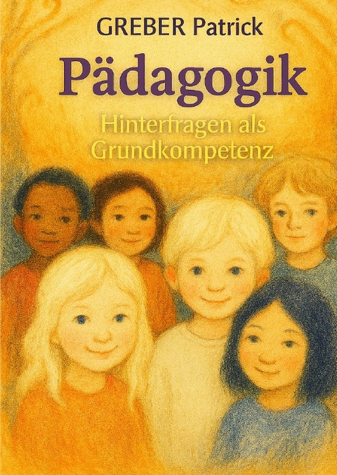 Erziehung: Hinterfragen als Grundkompetenz - Patrick Greber