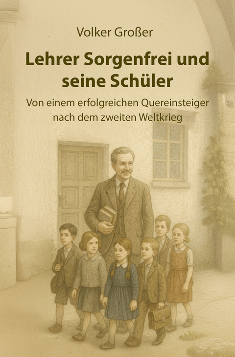 Lehrer Sorgenfrei und seine Sch&uuml;ler - Volker Gro&szlig;er