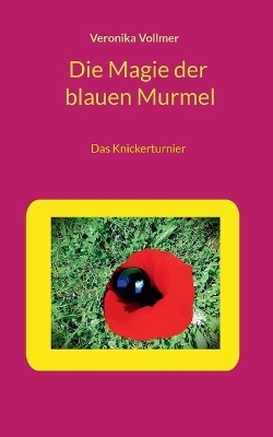 Die Magie der blauen Murmel - Veronika Vollmer