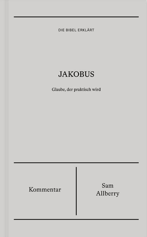 Jakobus | Kommentar (Die Bibel erkl&auml;rt) - Sam Allberry