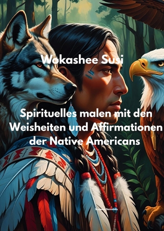 Spirituelles Malen mit Affirmationen und Weisheiten, der Native Americans