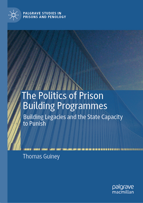 The Politics of Prison Building Programmes - Thomas Guiney