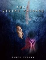 This Divine Passage -  James Ferace