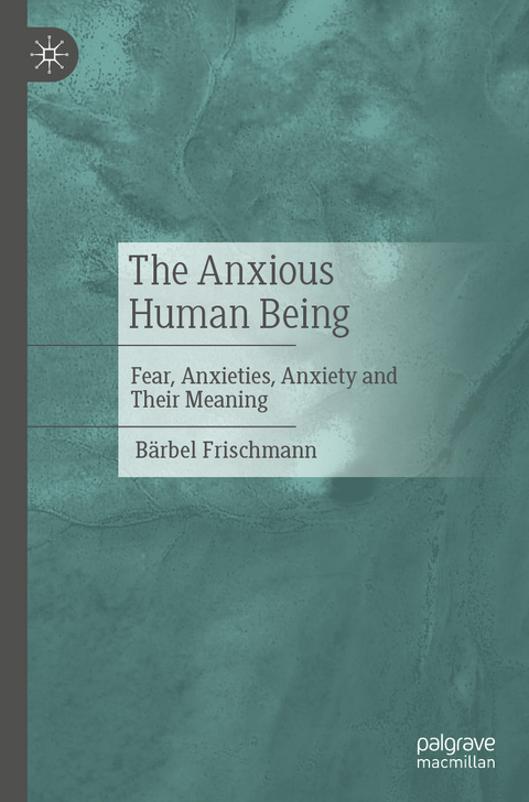 The Anxious Human Being - Bärbel Frischmann