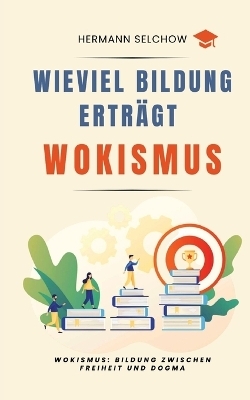 Wieviel Bildung erträgt Wokismus