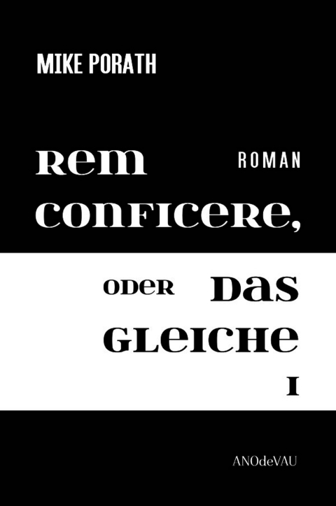 Rem conficere, oder Das Gleiche I (Zweib&auml;ndige Ausgabe) - Mike Porath