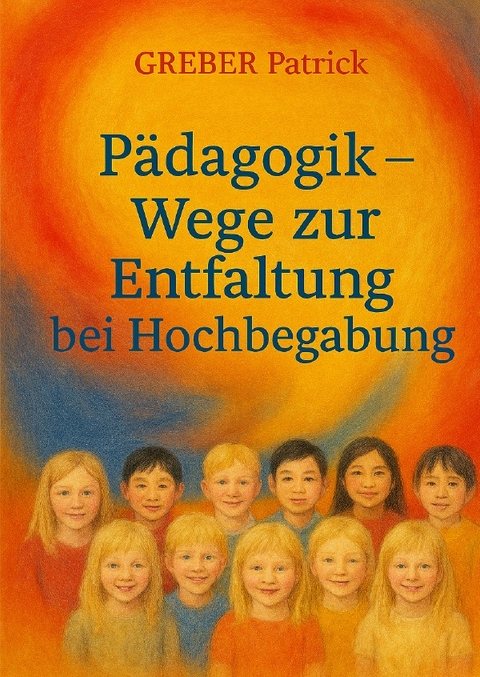 P&auml;dagogik: Wege zur Entfaltung bei Hochbegabung - Patrick Greber