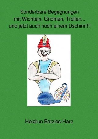 Sonderbare Begegnungen mit Wichteln, Gnomen, Trollen... und jetzt auch noch einem Dschinn!!