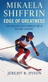 Mikaela Shiffrin: Edge of Greatness - JEREMY B. DYSON