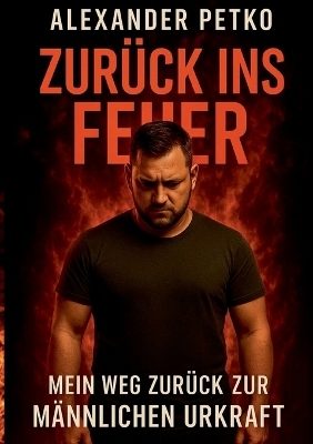 Zurück ins Feuer - Alexander Petko