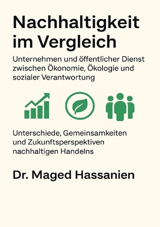 Nachhaltigkeit im Vergleich - Unternehmen und öffentlicher Dienst zwischen Ökonomie, Ökologie und sozialer Verantwortung