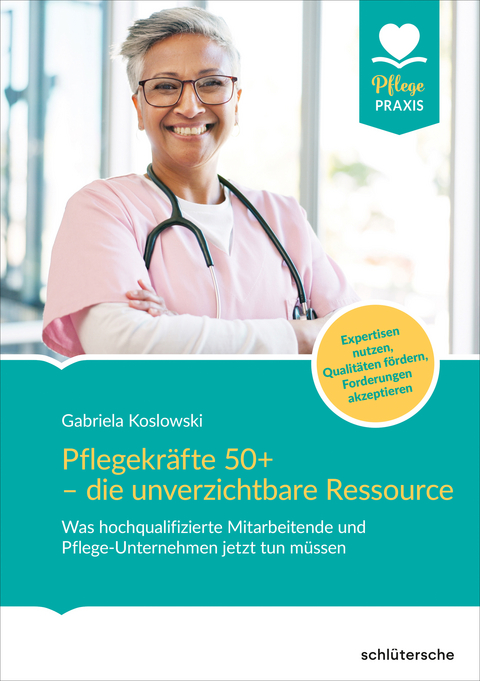 Pflegekr&auml;fte 50+ - die unverzichtbare Ressource - Gabriela Koslowski