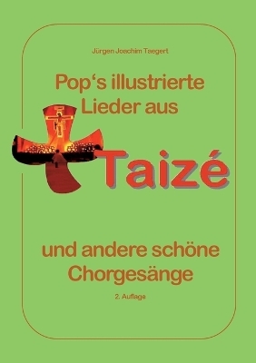 Pops illustrierte Lieder aus Taizé und andere schöne Chorgesänge
