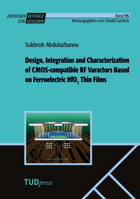 Design, Integration and Characterization of CMOS-compatible RF Varactors Based on Ferroelectric HfO2 Thin Films - Sukhrob Abdulazhanov
