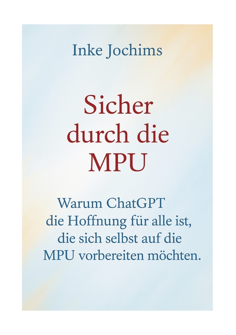 Sicher durch die MPU - Inke Jochims