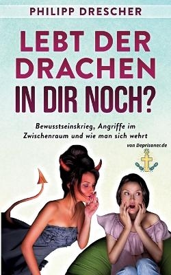 Lebt der Drachen in dir noch? - Philipp Drescher