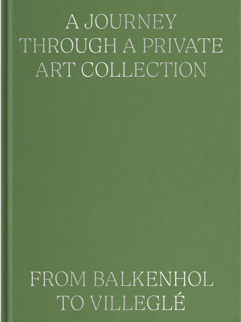 A Journey Through a Private Art Collection: From Balkenhol to Villegl&eacute; - Valentina Locatelli, Paul Jochum