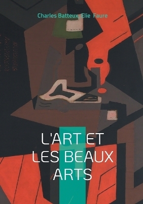 L'art et les beaux arts - Charles Batteux, Elie Faure