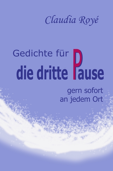 Gedichte f&uuml;r die dritte Pause - Claudia Roy&eacute;