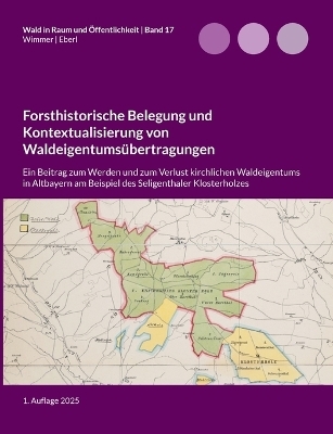 Forsthistorische Belegung und Kontextualisierung von Waldeigentums&uuml;bertragungen - Lukas Wimmer, Justus Eberl