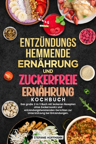 Entzündungshemmende Ernährung und Zuckerfreie Ernährung Kochbuch