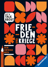 Let's talk about - Frieden und Kriege. Dein Eintragebuch - Cora Bie&szlig;