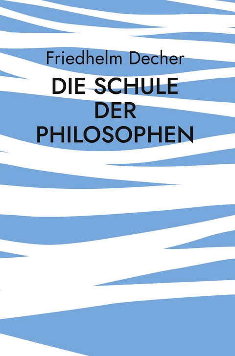 Die Schule der Philosophen - Friedhelm Decher