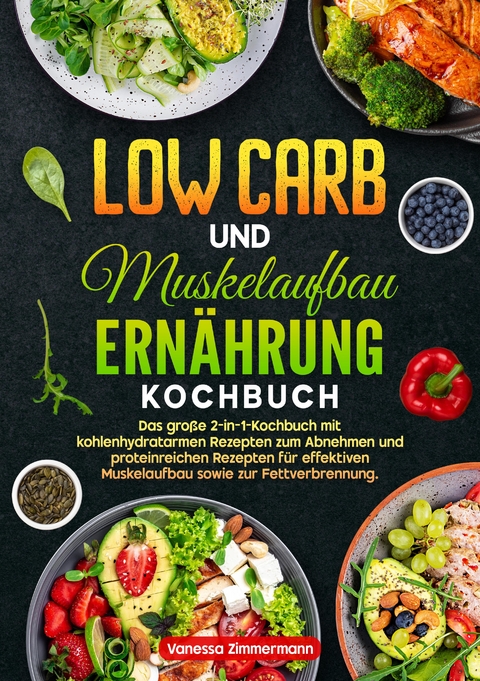 Low Carb und Muskelaufbau Ern&auml;hrung Kochbuch - Vanessa Zimmermann