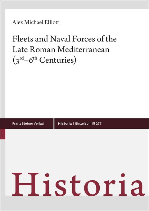 Fleets and Naval Forces of the Late Roman Mediterranean (3rd&ndash;6th Centuries) - Alex Michael Elliott