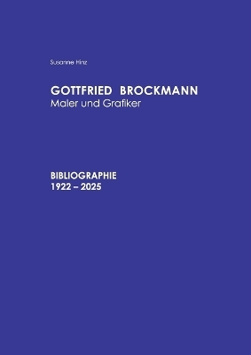 Gottfried Brockmann Maler und Grafiker Bibliographie 1922-2025