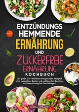 Entz&uuml;ndungshemmende Ern&auml;hrung und Zuckerfreie Ern&auml;hrung Kochbuch - Carina Lehmann