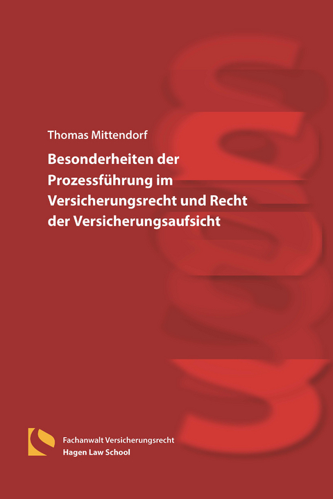Besonderheiten der Prozessf&uuml;hrung im Versicherungsrecht und Recht der Versicherungsaufsicht - Thomas Mittendorf