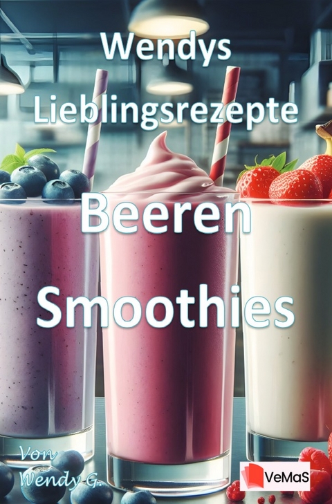 Wendys Lieblingsrezepte - Beeren Smoothies - Wendy G.
