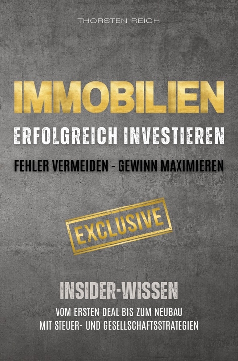 IMMOBILIEN: Erfolgreich investieren: Fehler vermeiden - Gewinn maximieren - Thorsten Reich